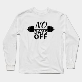 no days off, gym motivation Long Sleeve T-Shirt